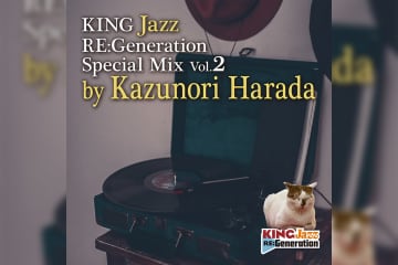 KING Jazz RE:Generation-Special Mix Vol.2 by Kazunori Harada プレイリスト公開
