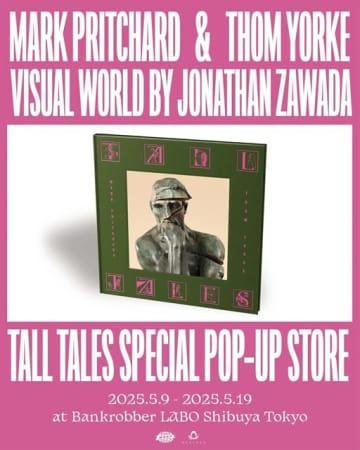 マーク・プリチャード&トム・ヨーク、『TALL TALES』発売を記念し期間限定のPOP-UP STORE開催