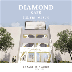 LAZARE DIAMOND初のPOP UPイベント『DIAMOND CAFE』5月23日(金)より表参道で期間限定開催　NY発 最高峰の美しい輝きを放つダイヤモンドジュエリー「ラザール ダイヤモンド」
