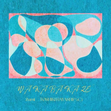 ZumiとTOSHIKI HAYASHI(%C)、共作シングル「若葉風」をリリー。