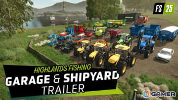 「ファーミングシミュレーター 25」拡張パック「Highlands Fishing」で登場する農機・車両・船舶を紹介する「Garage ＆ Shipyard」トレーラーが公開！