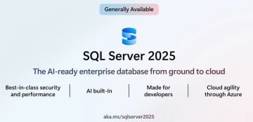 Microsoft、「SQL Server 2025」を一般提供開始 ～エンジンにAIを直接統合／ネイティブJSONサポートなどの開発者向け機能強化。Webエディションは廃止