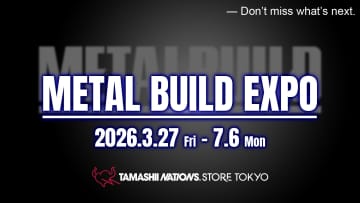 メタルビルドの単独イベント「METAL BUILD EXPO」が3月27日より魂ネイションズストア東京で開催決定！